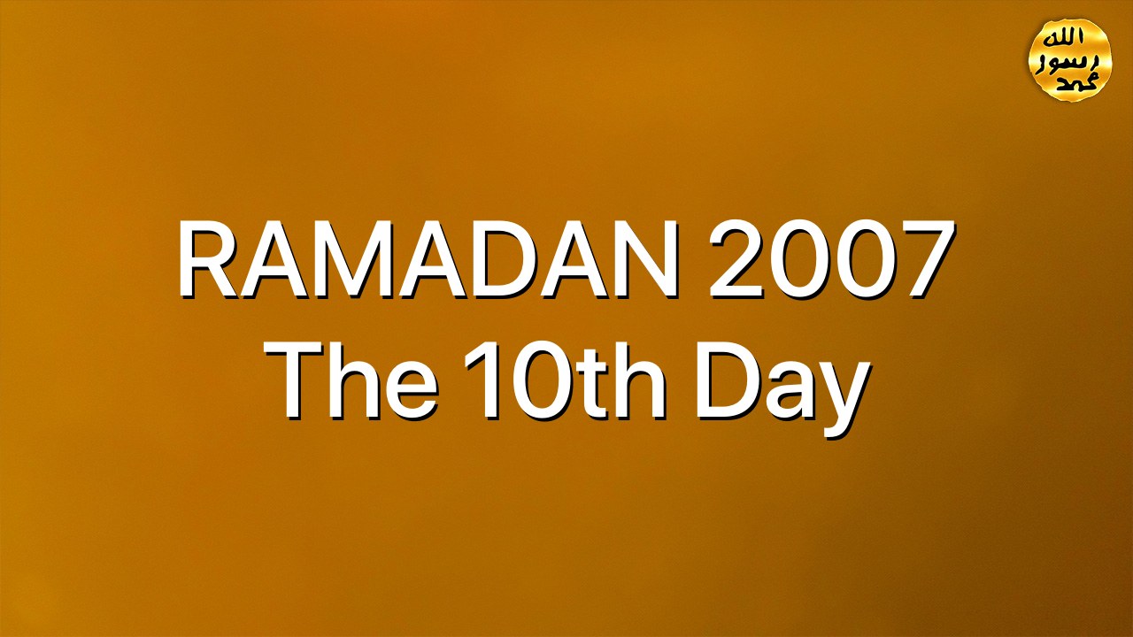 RAMADAN 2007 The 10th Day