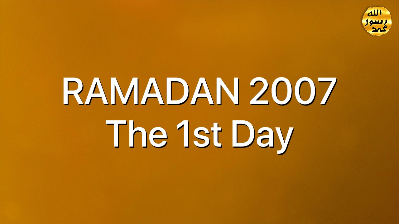 RAMADAN 2007 The 1st Day