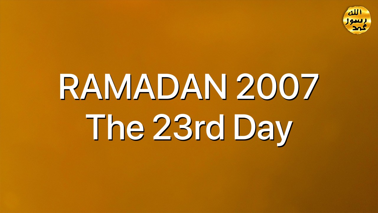RAMADAN 2007 The 23rd Day