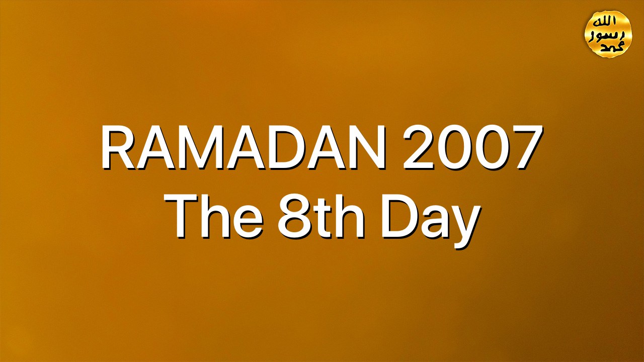 RAMADAN 2007 The 8th Day