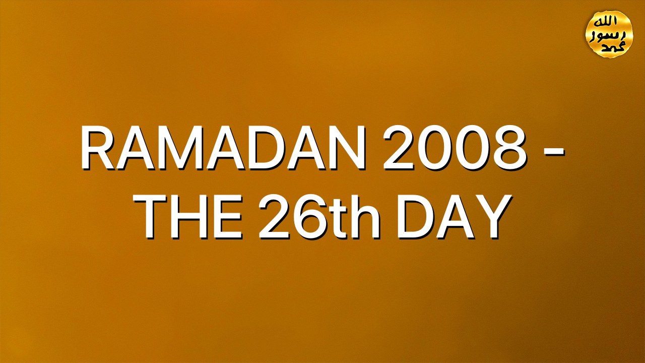 RAMADAN 2008 - THE 26th DAY