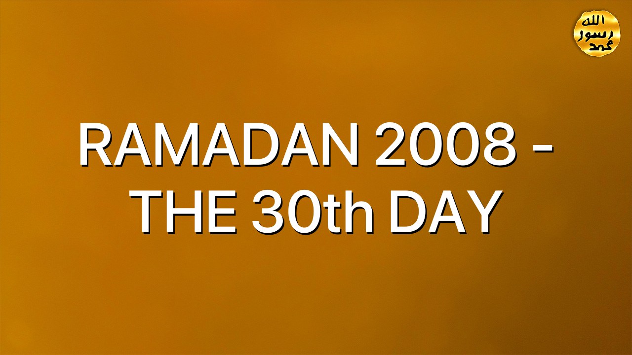RAMADAN 2008 - THE 30th DAY