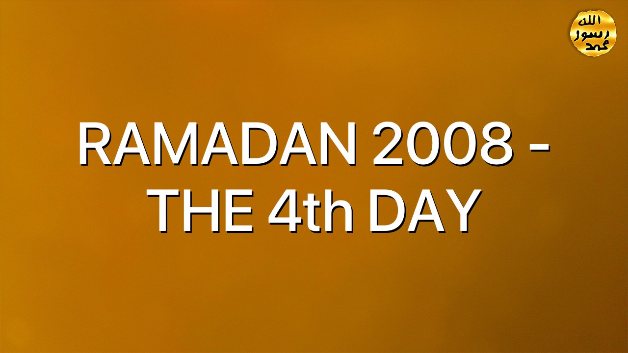 RAMADAN 2008 - THE 4th DAY