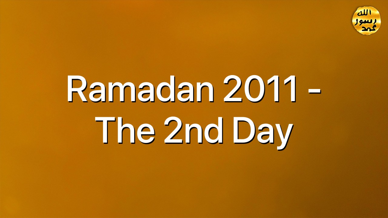 Ramadan 2011 - The 2nd Day