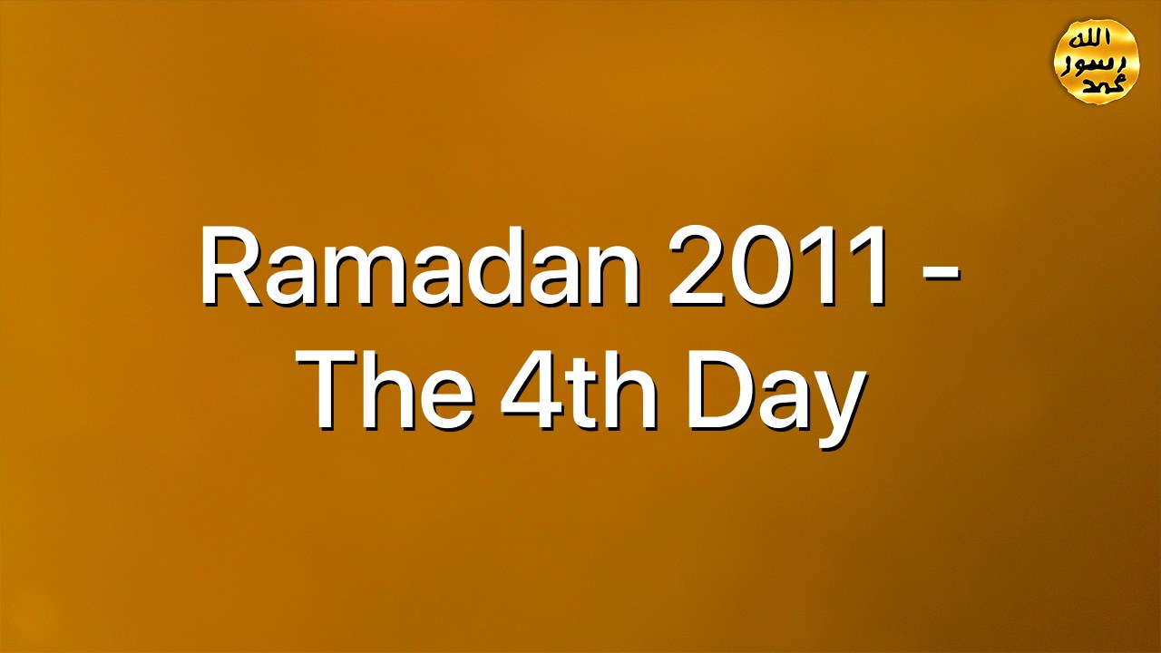 Ramadan 2011 - The 4th Day