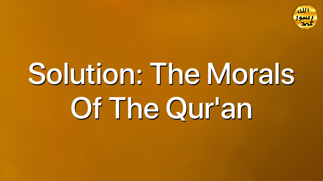 Solution: The morals of the  Qur'an