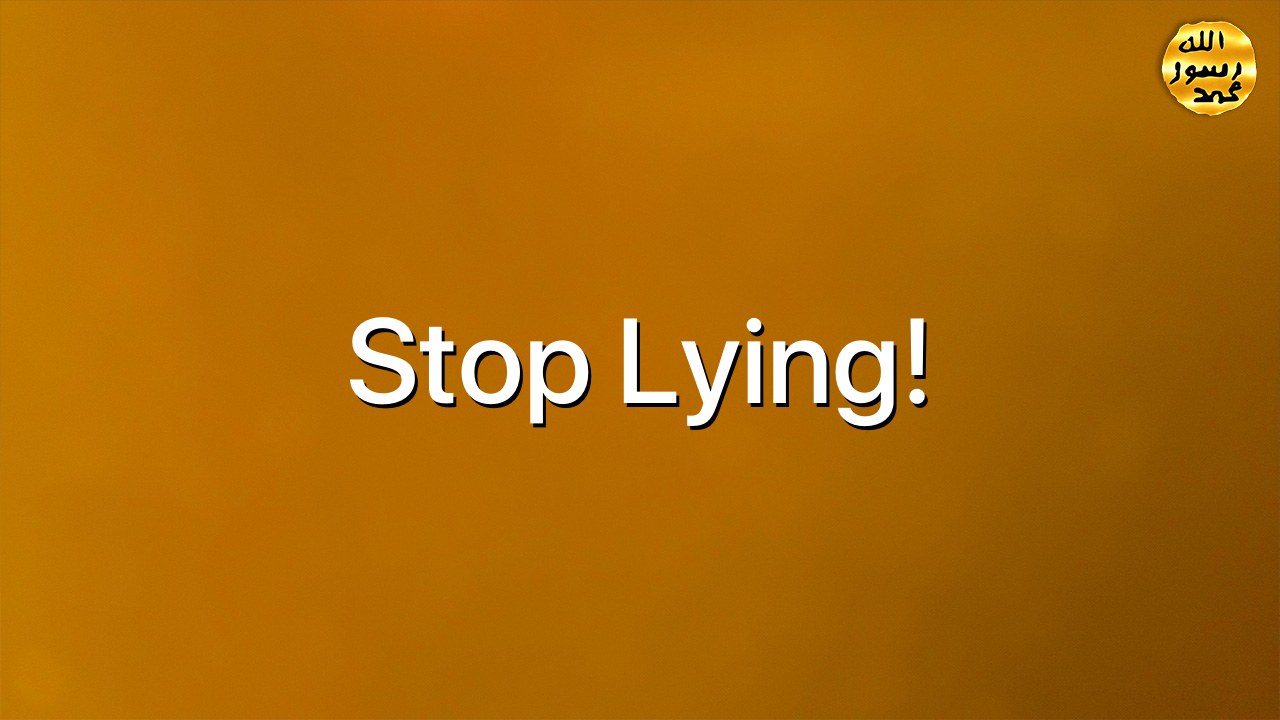 Stop lying!