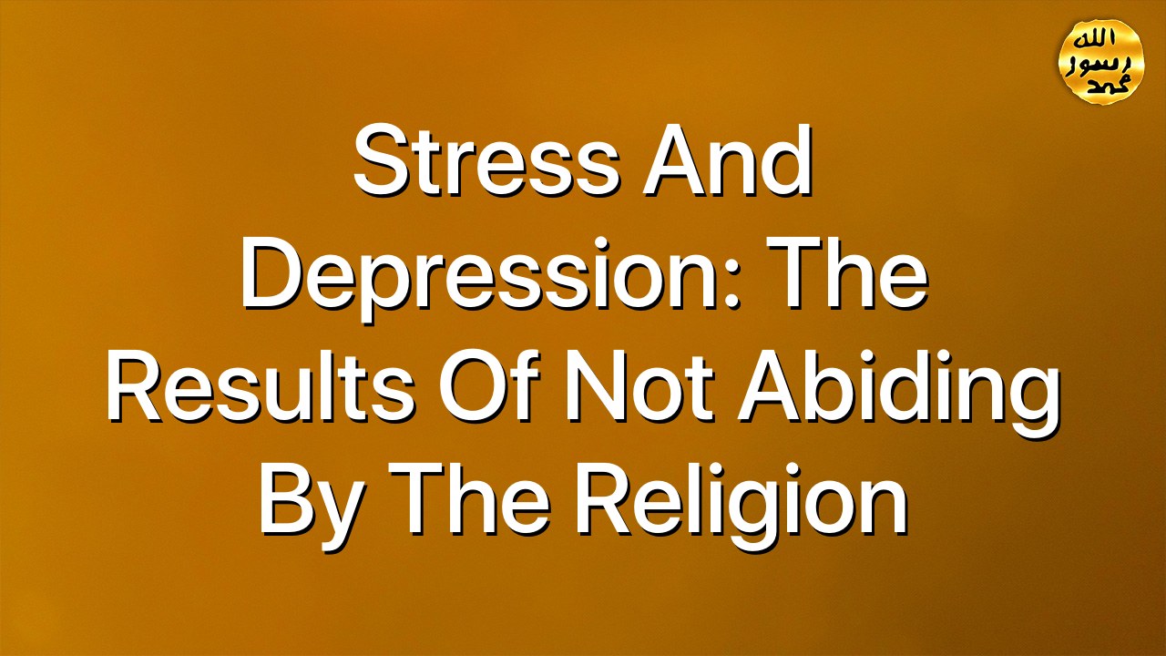 Stress and depression: The results of not abiding by the religion