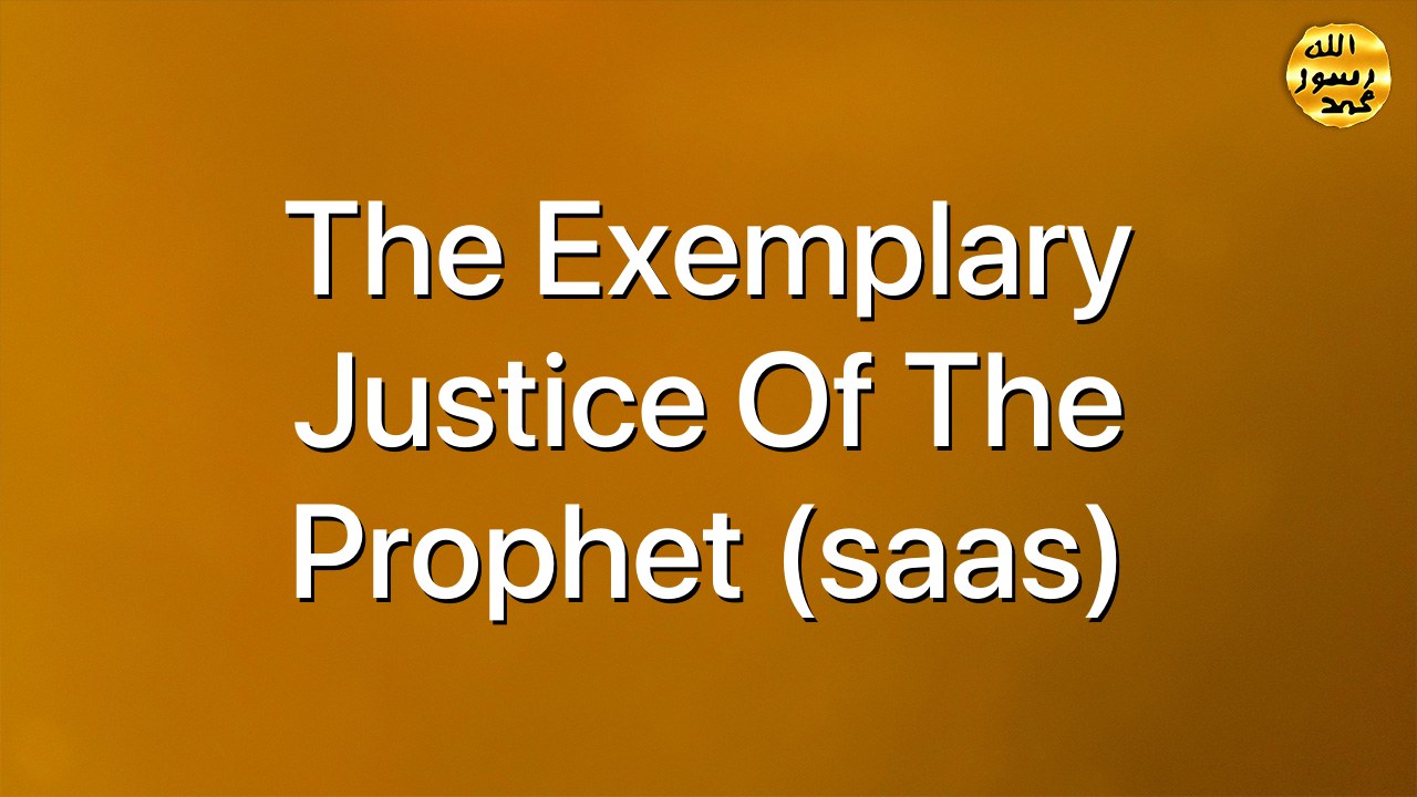 The exemplary justice of the Prophet (saas)