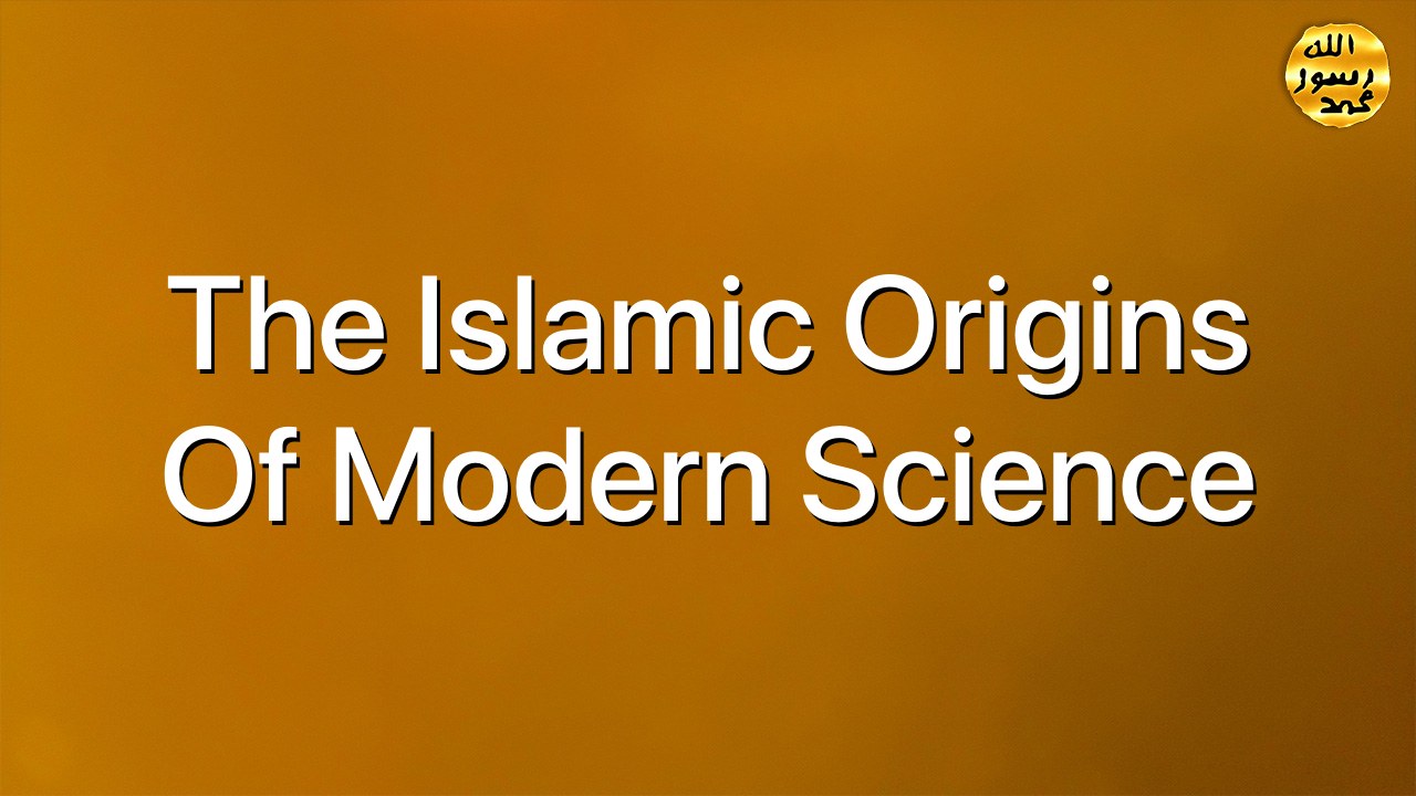 The Islamic origins of modern science