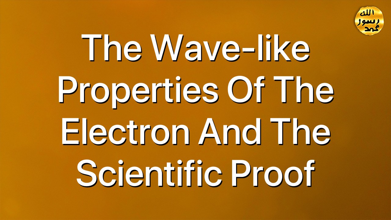 The wave-like properties of the electron and the scientific proof