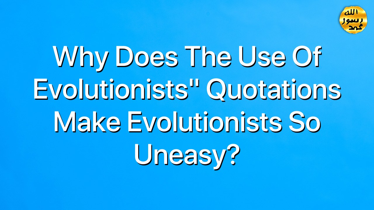 Why does the use of evolutionists" quotations make evolutionists so uneasy?
