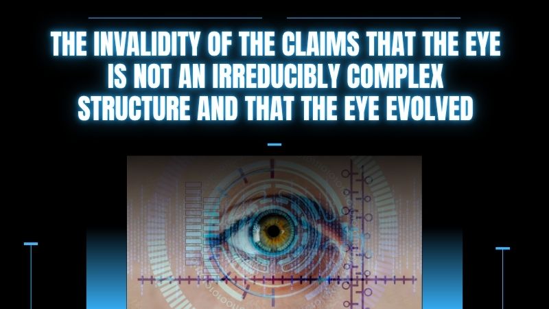 The invalidity of the claims that the eye is not an irreducibly complex structure and that the eye evolved
