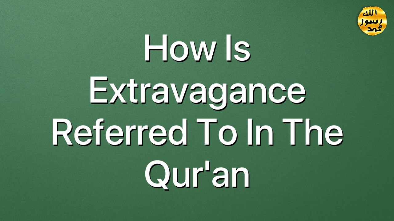 How is extravagance referred to in the Qur'an