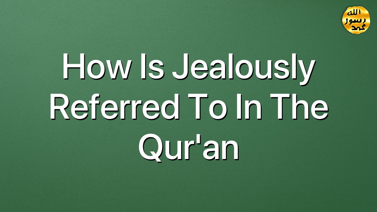 How is jealously referred to in the Qur'an