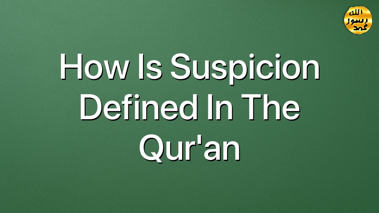 How is suspicion defined in the Qur'an