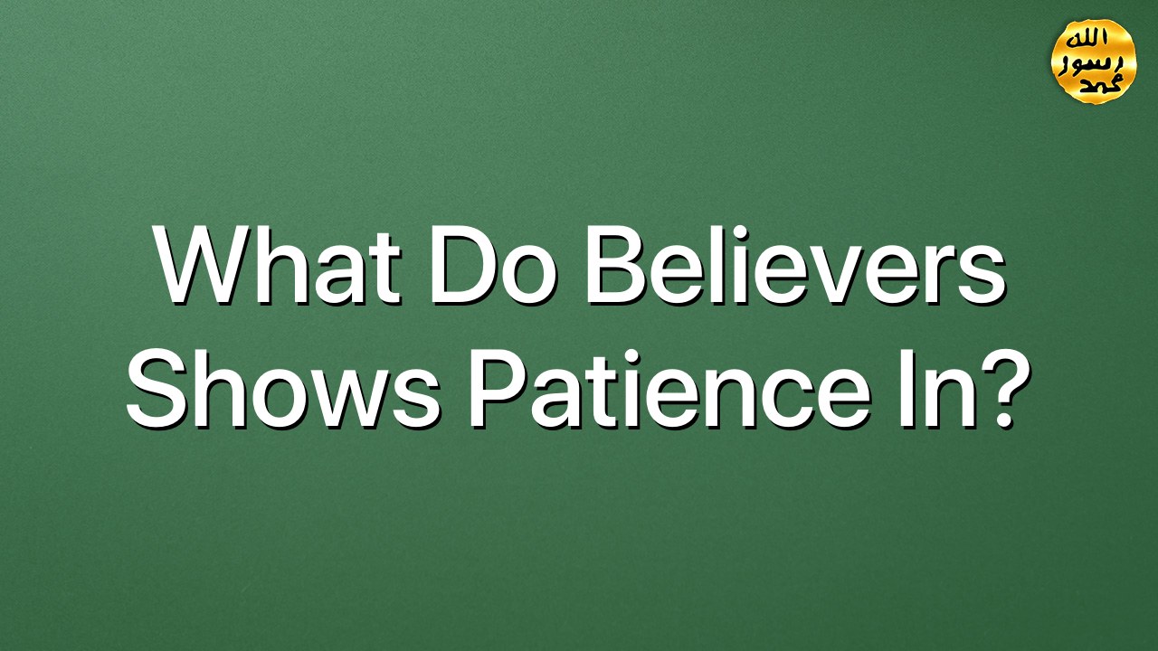 What do believers shows patience in?