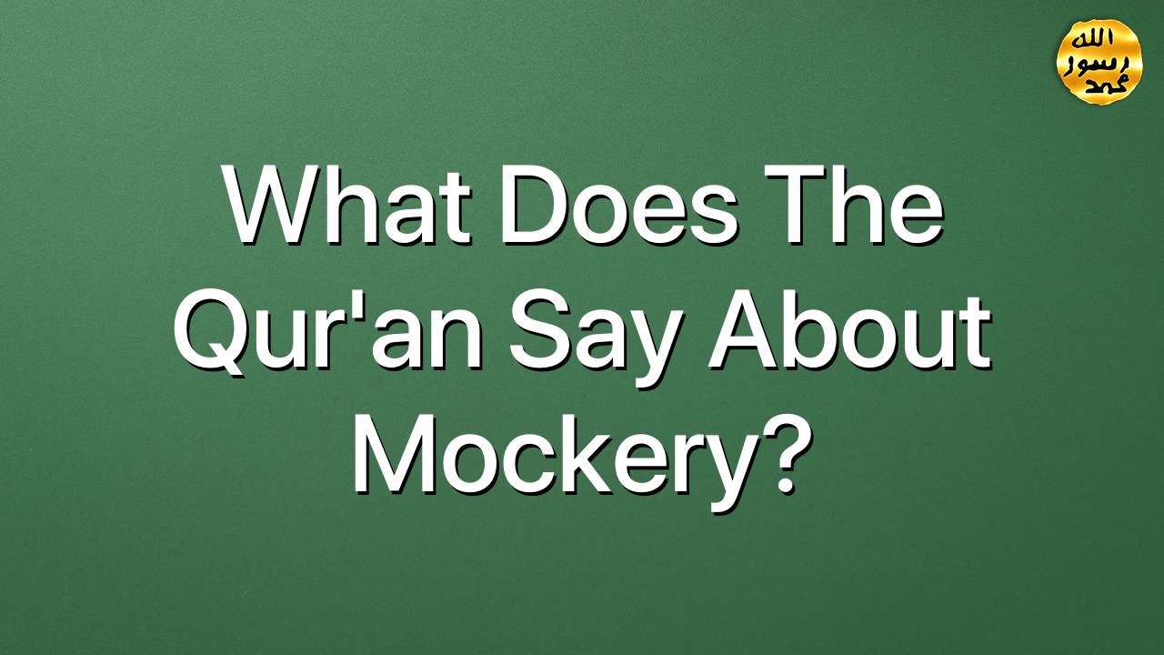 What does the Qur'an say about mockery?