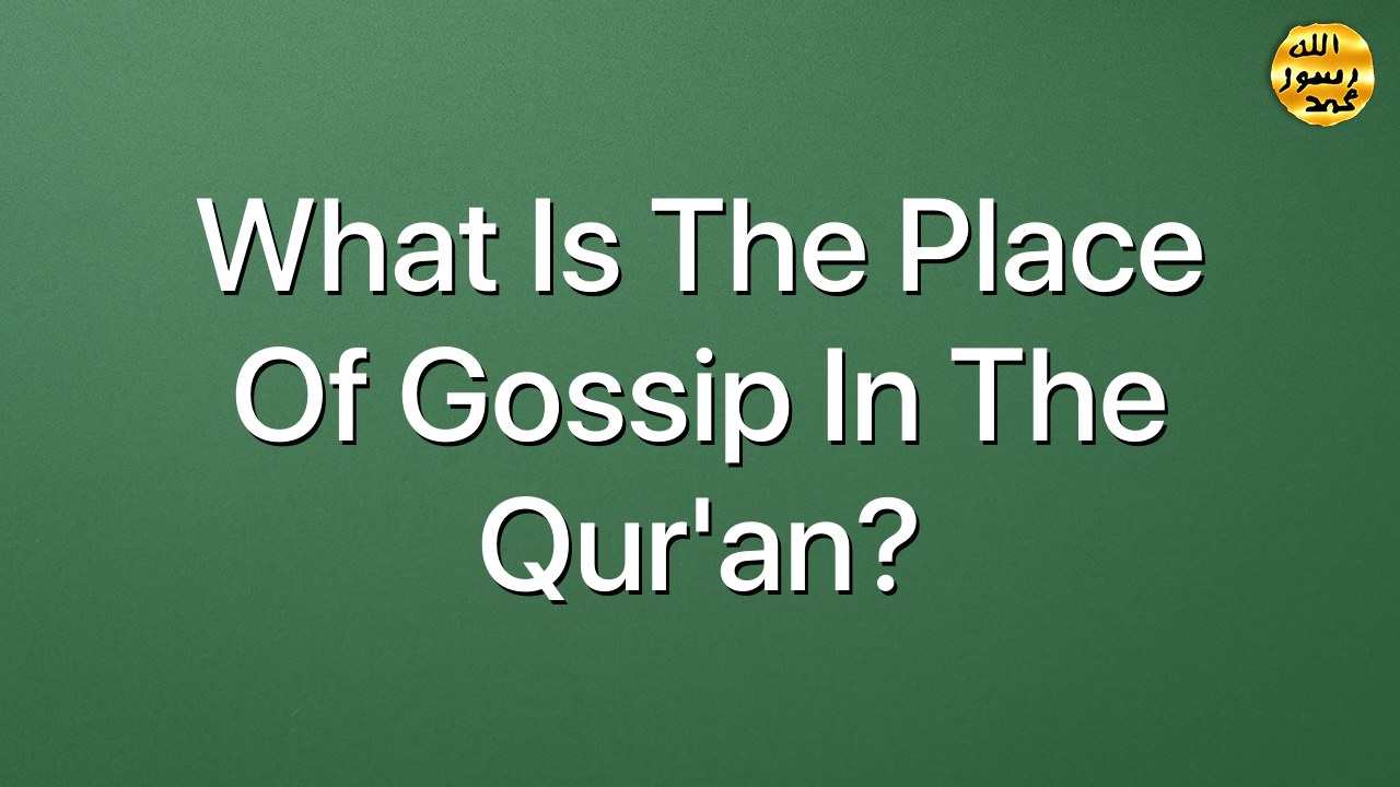 What is the place of gossip in the Qur'an?