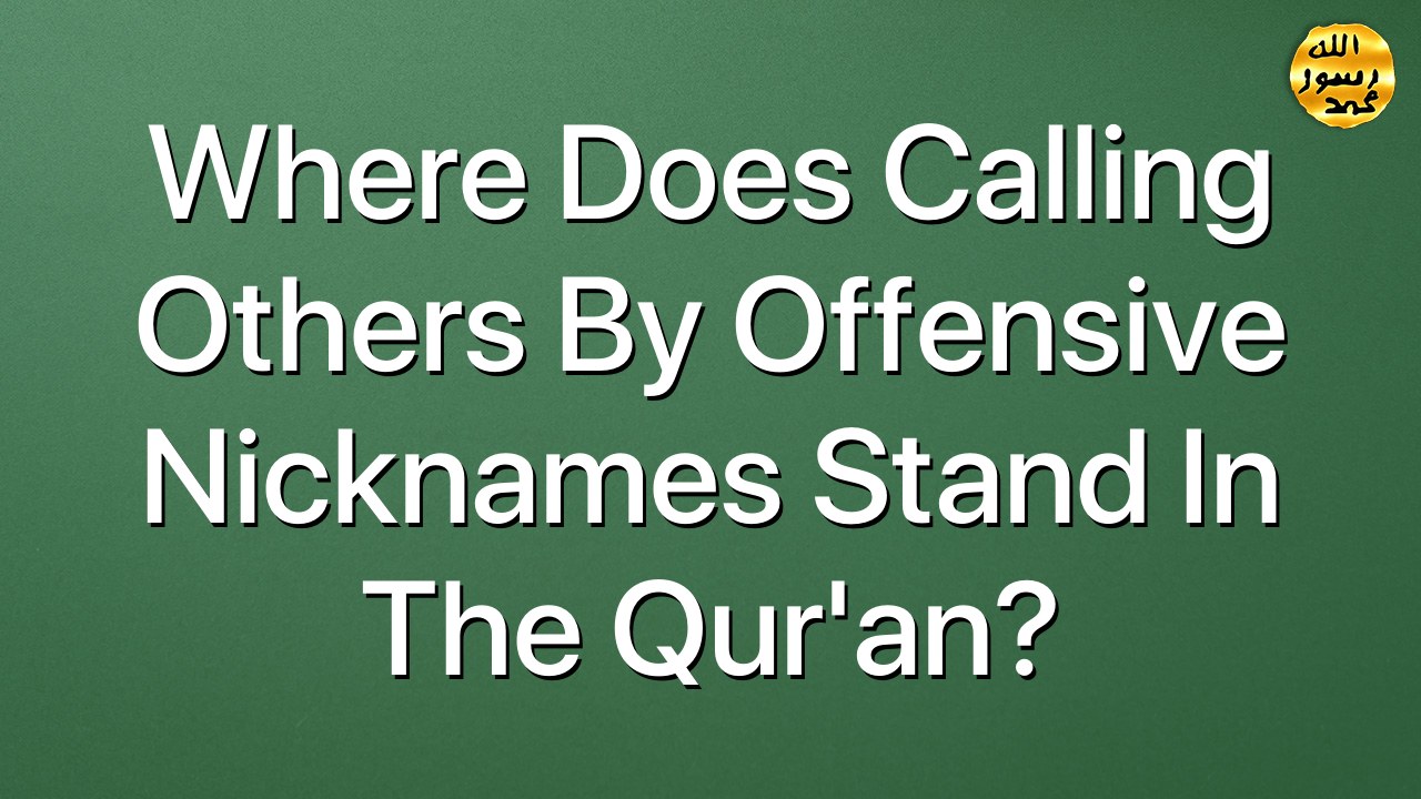 Where does calling others by offensive nicknames stand in the Qur'an?