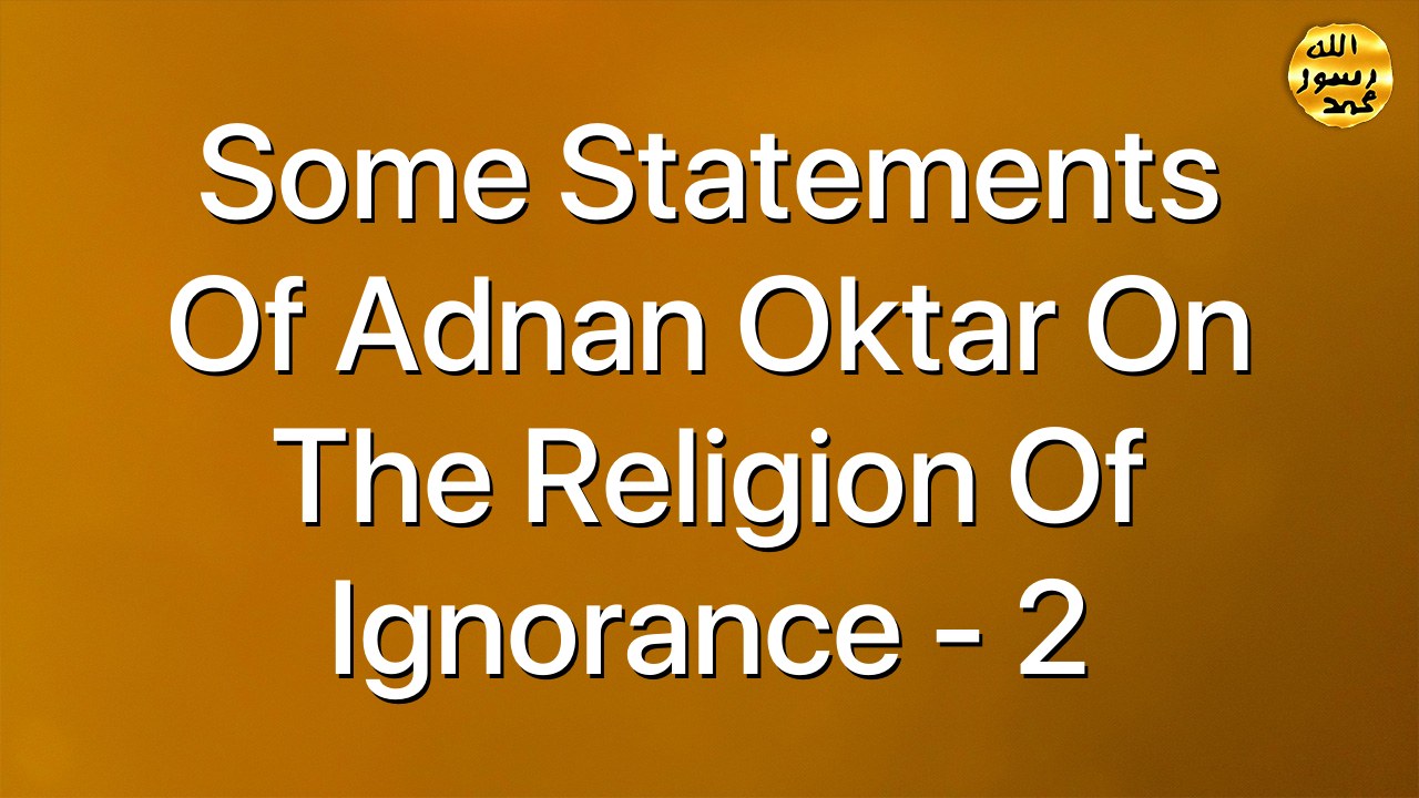 Some statements of Adnan Oktar on the religion of ignorance - 2