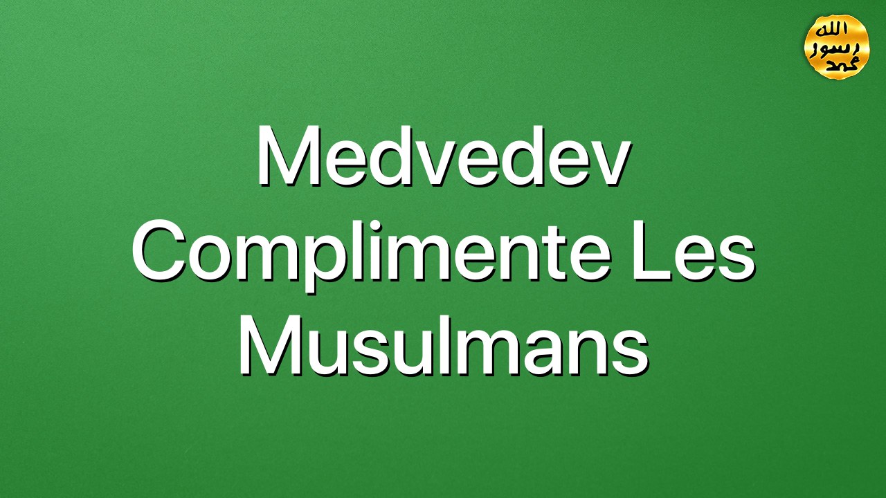 Medvedev complimente les Musulmans