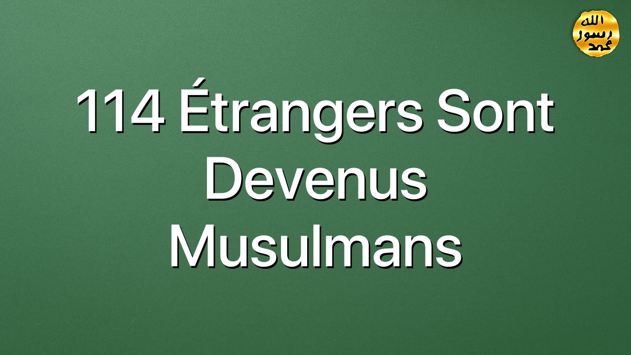 114 étrangers sont devenus Musulmans