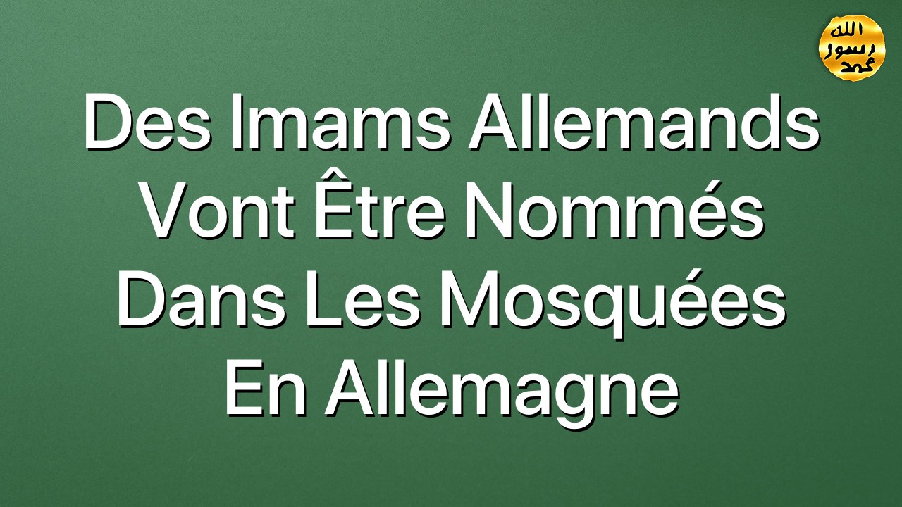 Des imams allemands vont être nommés dans les mosquées en Allemagne