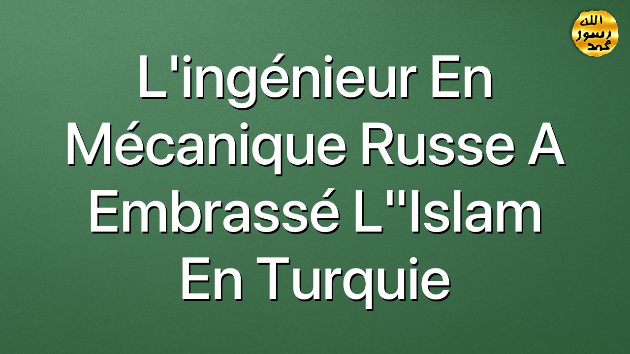 L'ingénieur en mécanique russe a embrassé l"Islam en Turquie