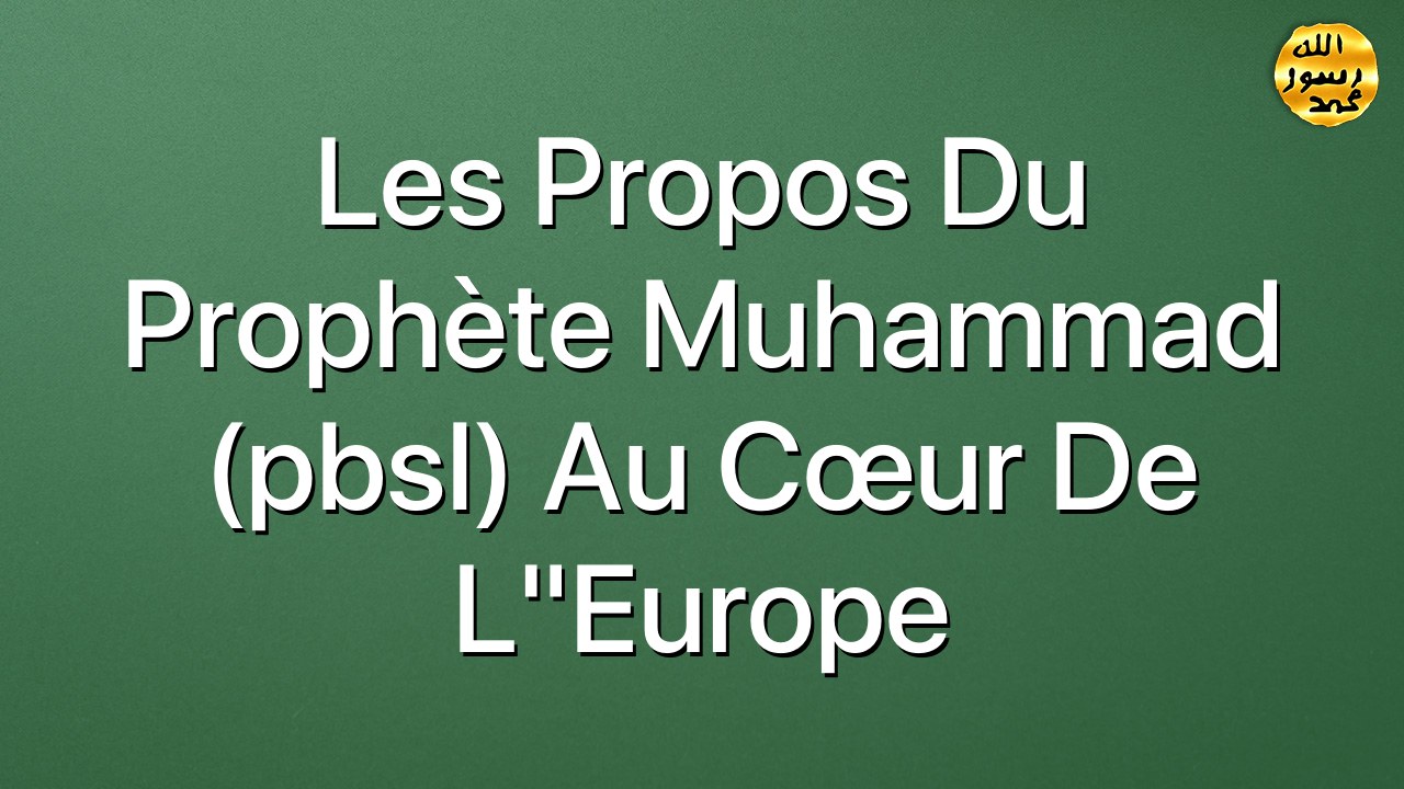 Les propos du Prophète Muhammad (pbsl) au cœur de l"Europe