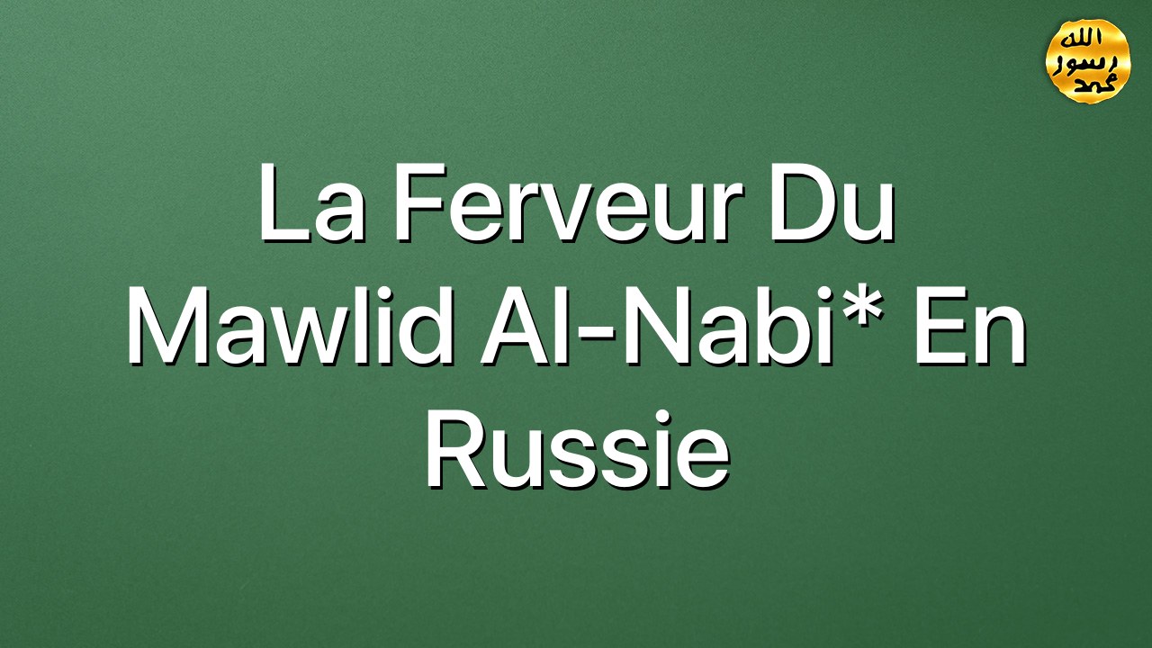La ferveur du Mawlid al-Nabi* en Russie