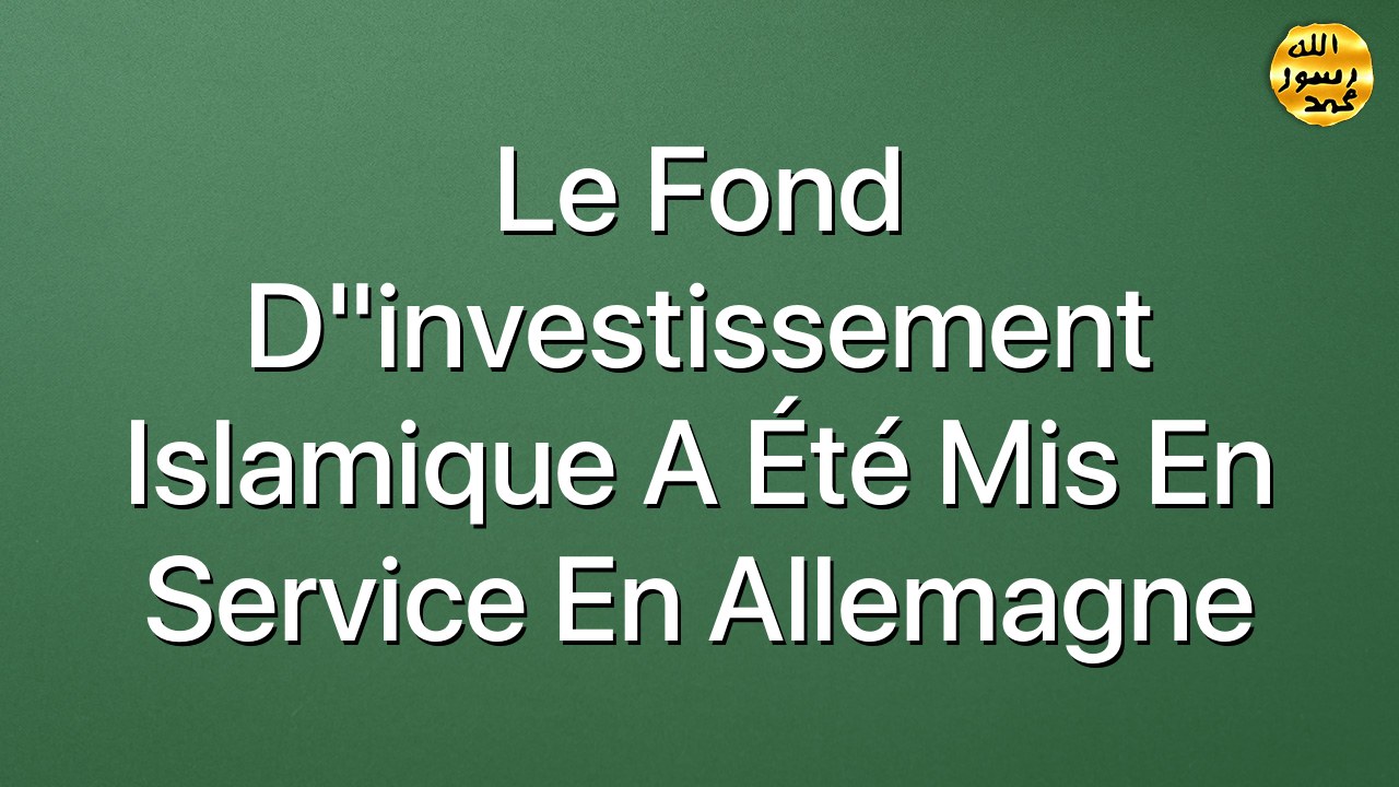 Le fond d"investissement islamique a été mis en service en Allemagne