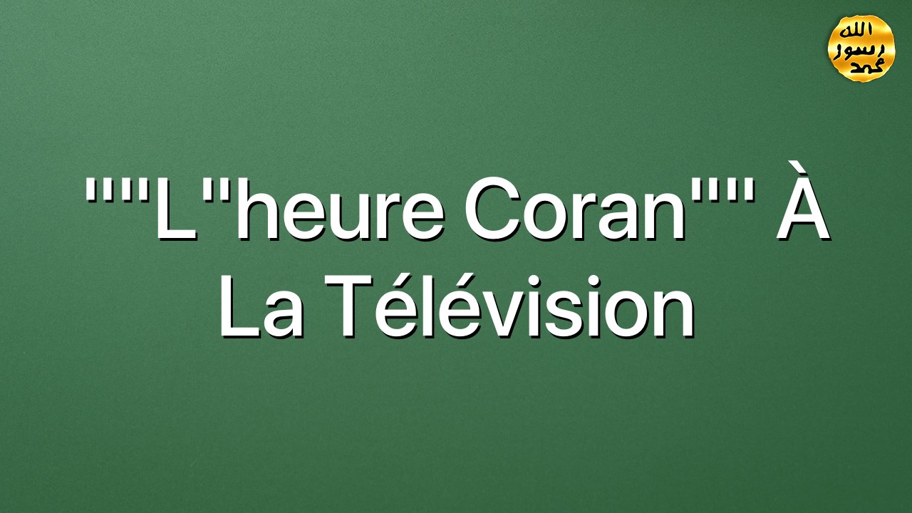 ""L"heure Coran"" à la télévision