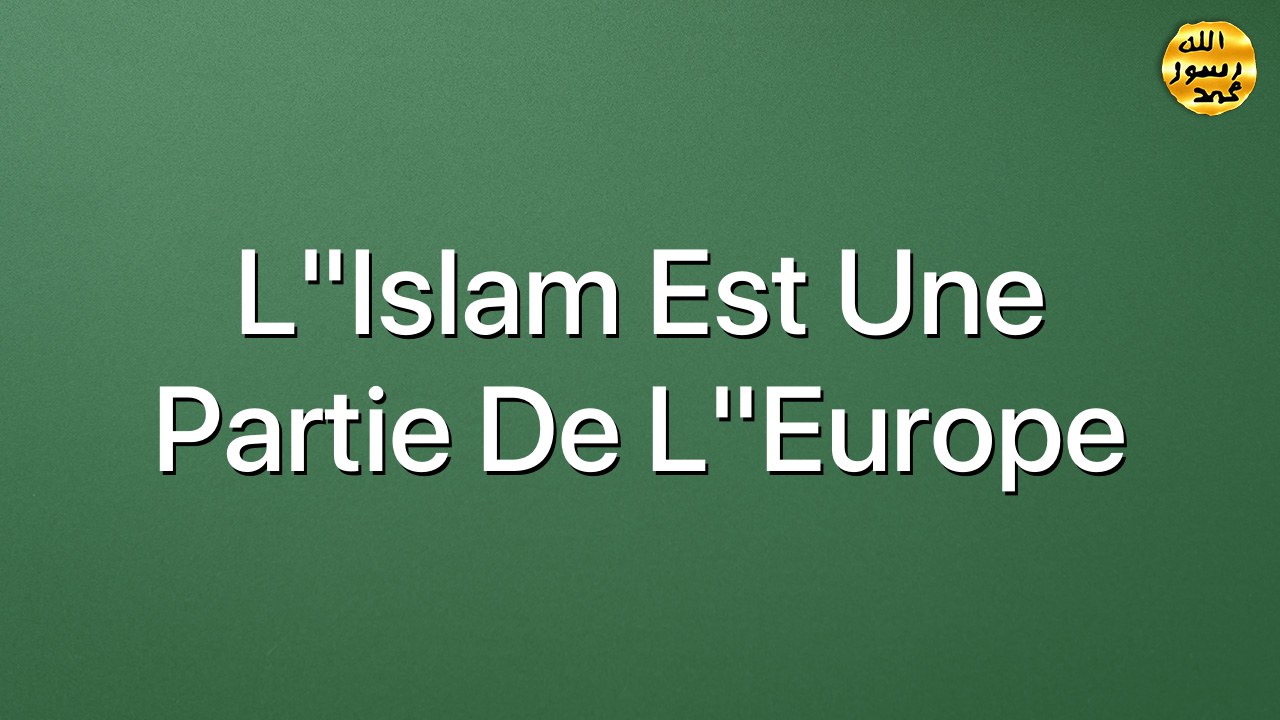 L"Islam est une partie de l"Europe