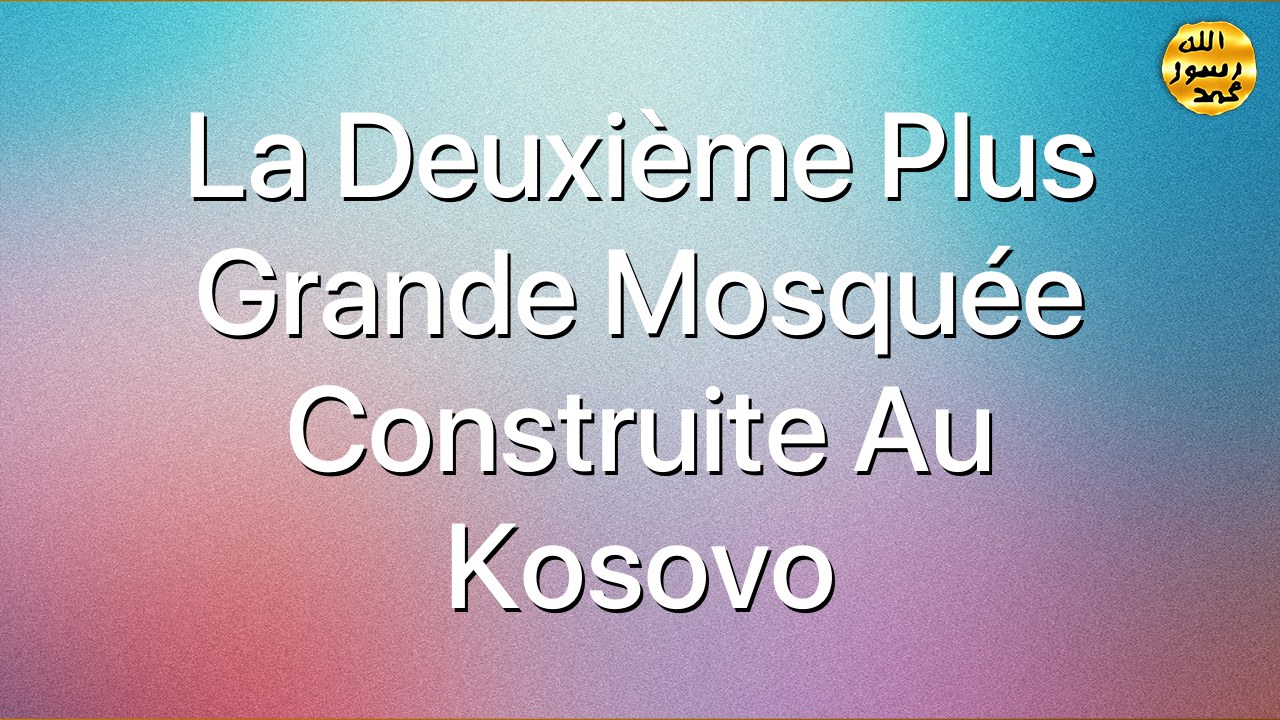 La deuxième plus grande mosquée construite au Kosovo