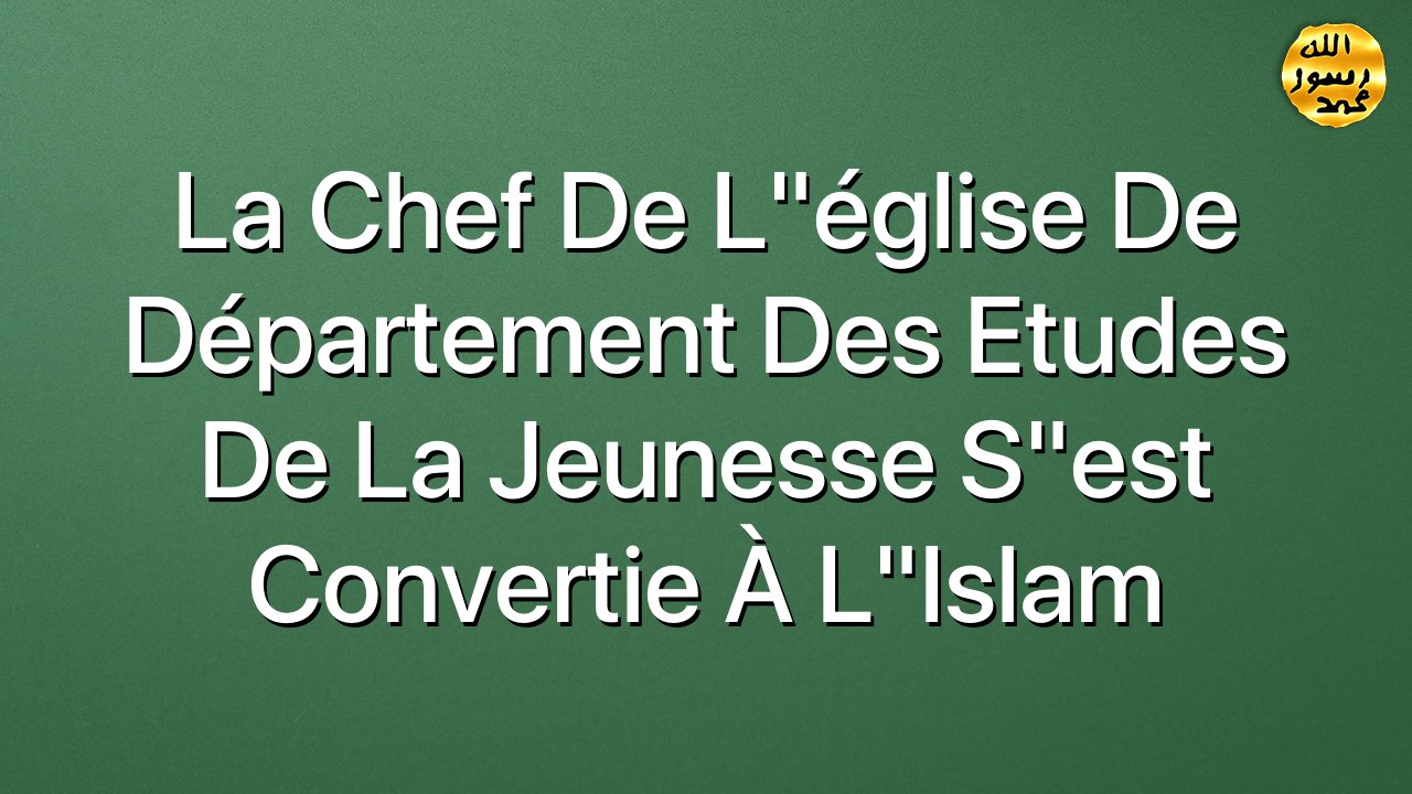 La chef de l"église de Département des Etudes de la Jeunesse s"est convertie à l"Islam