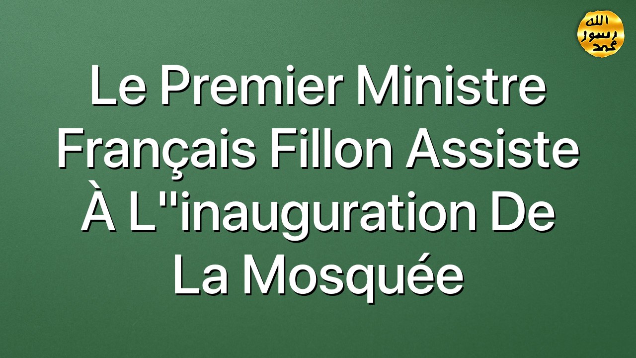 Le  Premier Ministre français Fillon assiste à l"inauguration de la mosquée
