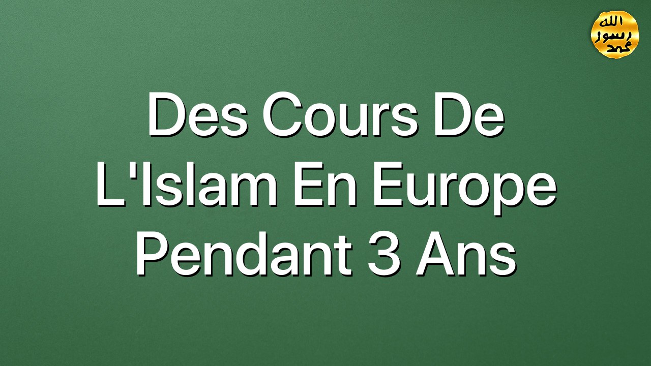 Des cours de l’Islam en Europe pendant 3 ans