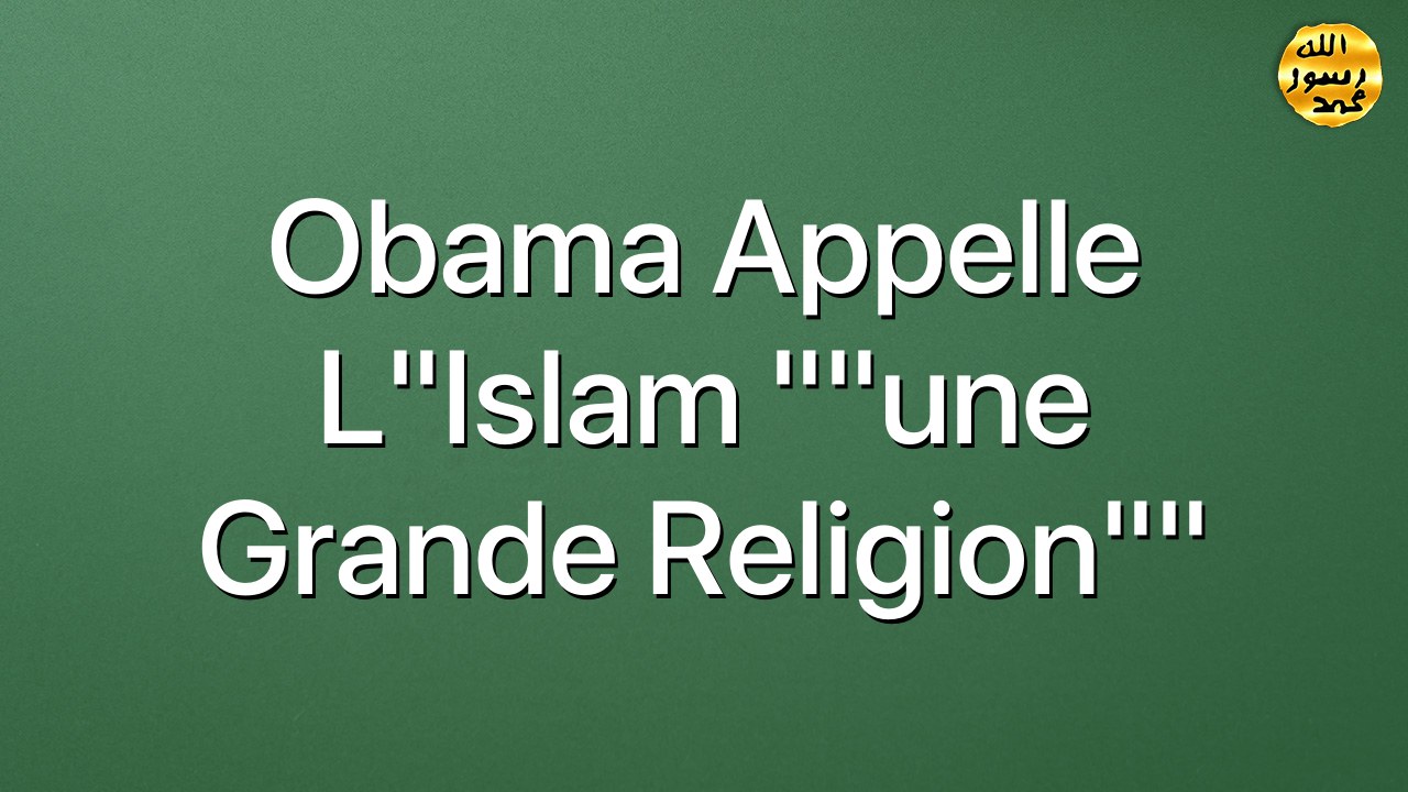 Obama appelle l"Islam ""une grande religion""