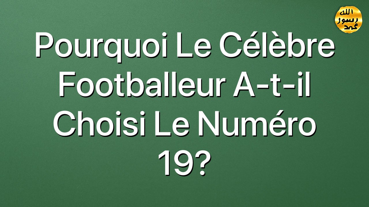 Pourquoi le célèbre footballeur a-t-il  choisi  le numéro 19?