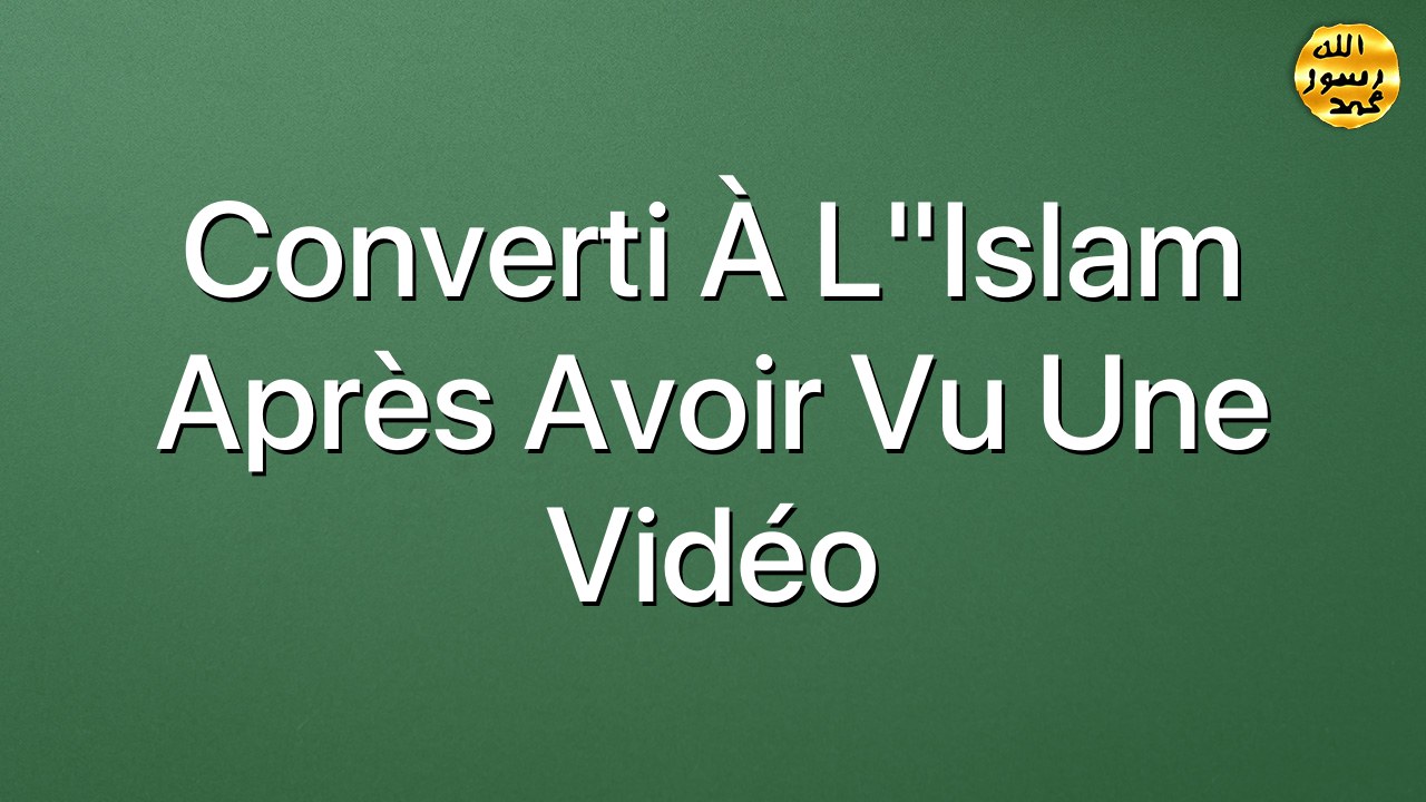 Converti  à l"Islam après avoir vu une vidéo