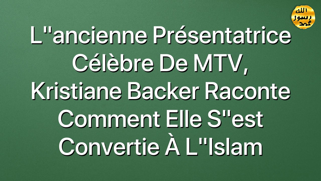 L"ancienne présentatrice célèbre de MTV, Kristiane Backer raconte comment elle s"est convertie à l"Islam