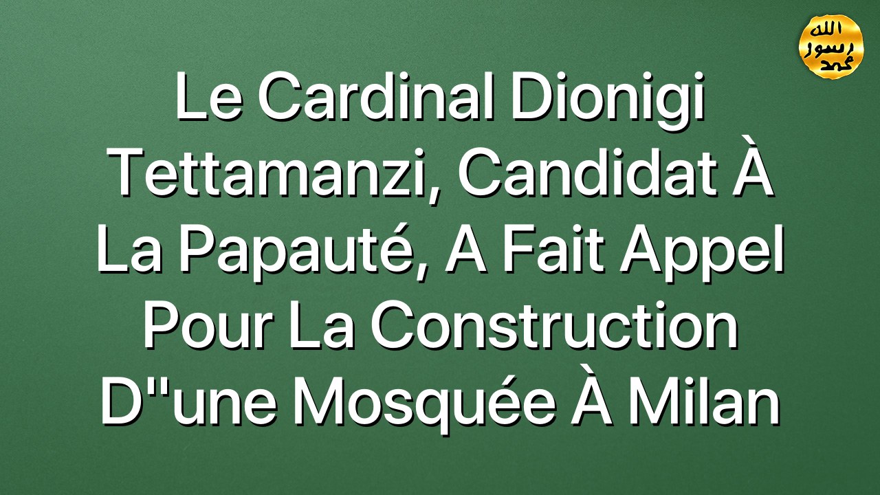 Le Cardinal Dionigi Tettamanzi, candidat à la Papauté, a fait appel pour la construction d"une mosquée à Milan