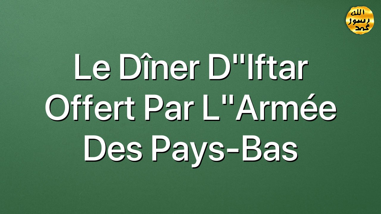 Le dîner d"Iftar offert par l"Armée des Pays-Bas