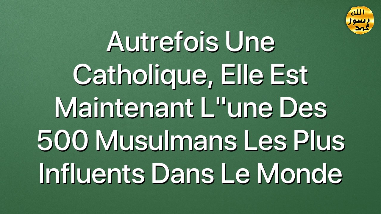 Autrefois une catholique, elle est maintenant l"une des 500 Musulmans les plus influents dans le monde