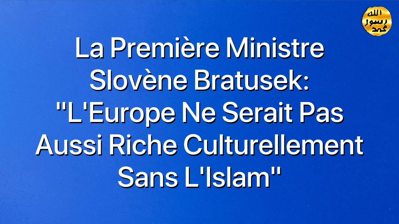 La première ministre slovène Bratusek: “L’Europe ne serait pas aussi riche culturellement sans l’Islam”