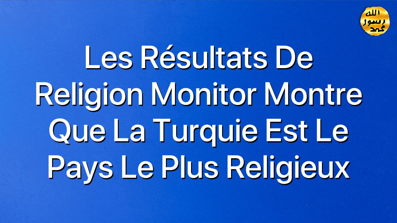 Les résultats de Religion Monitor montre que la Turquie est le pays le plus religieux