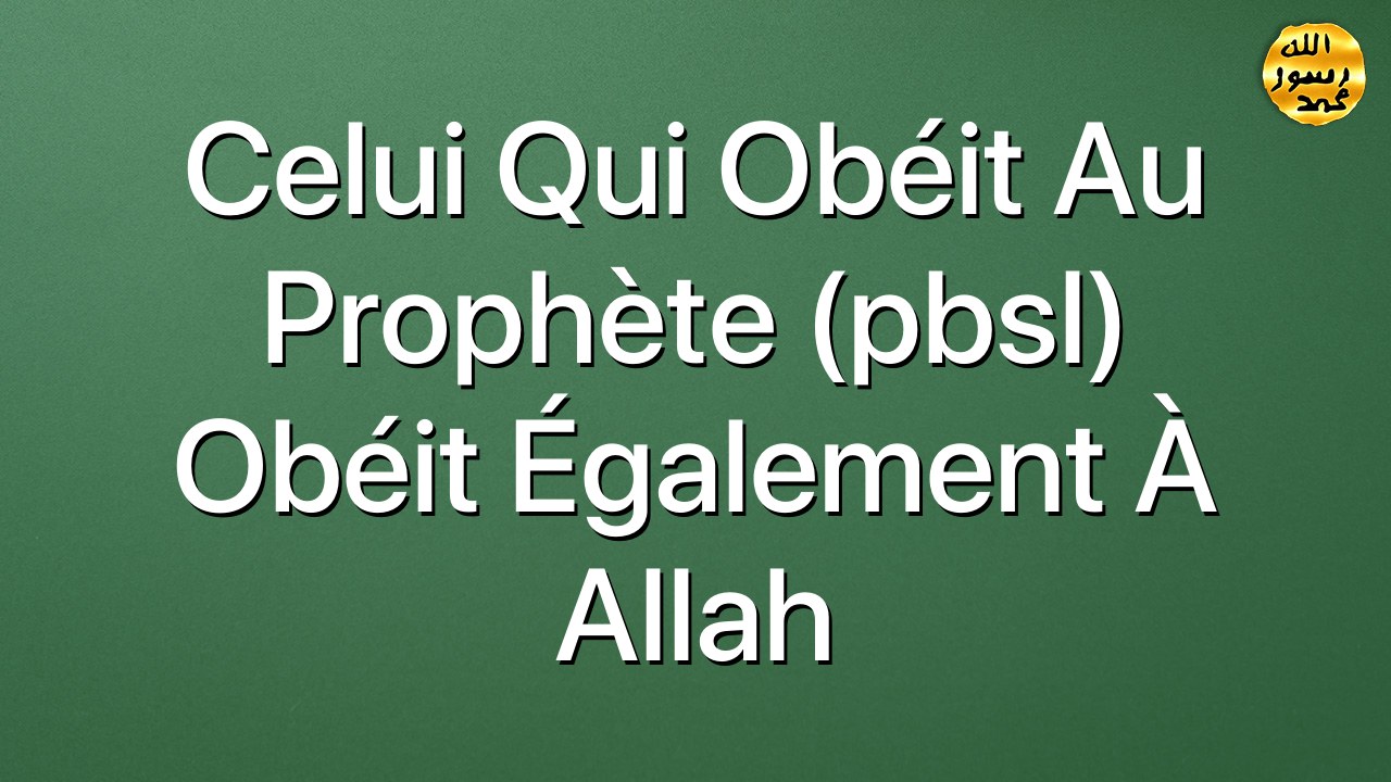 Celui qui obéit au Prophète (pbsl) obéit également à Allah