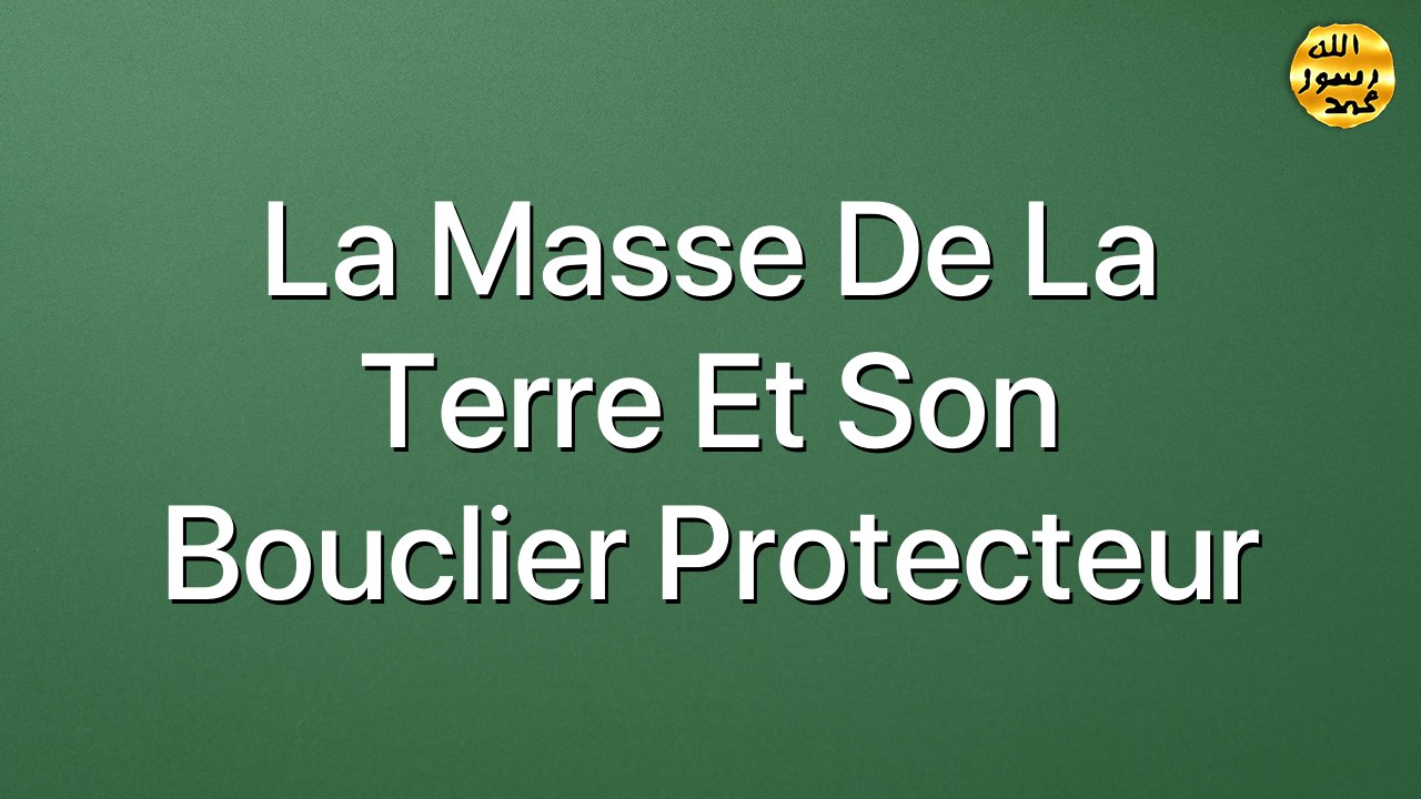 La masse de la Terre et son bouclier protecteur