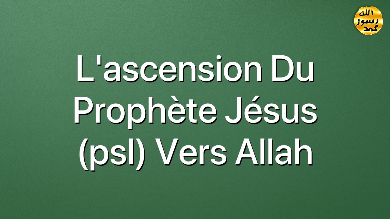 L'ascension du Prophète Jésus (psl) vers Allah